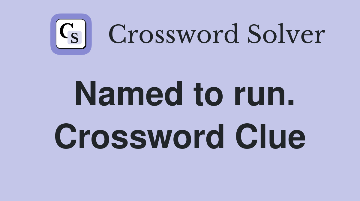 Named to run. Crossword Clue