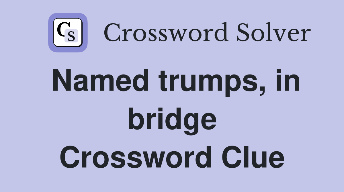 Named trumps, in bridge Crossword Clue