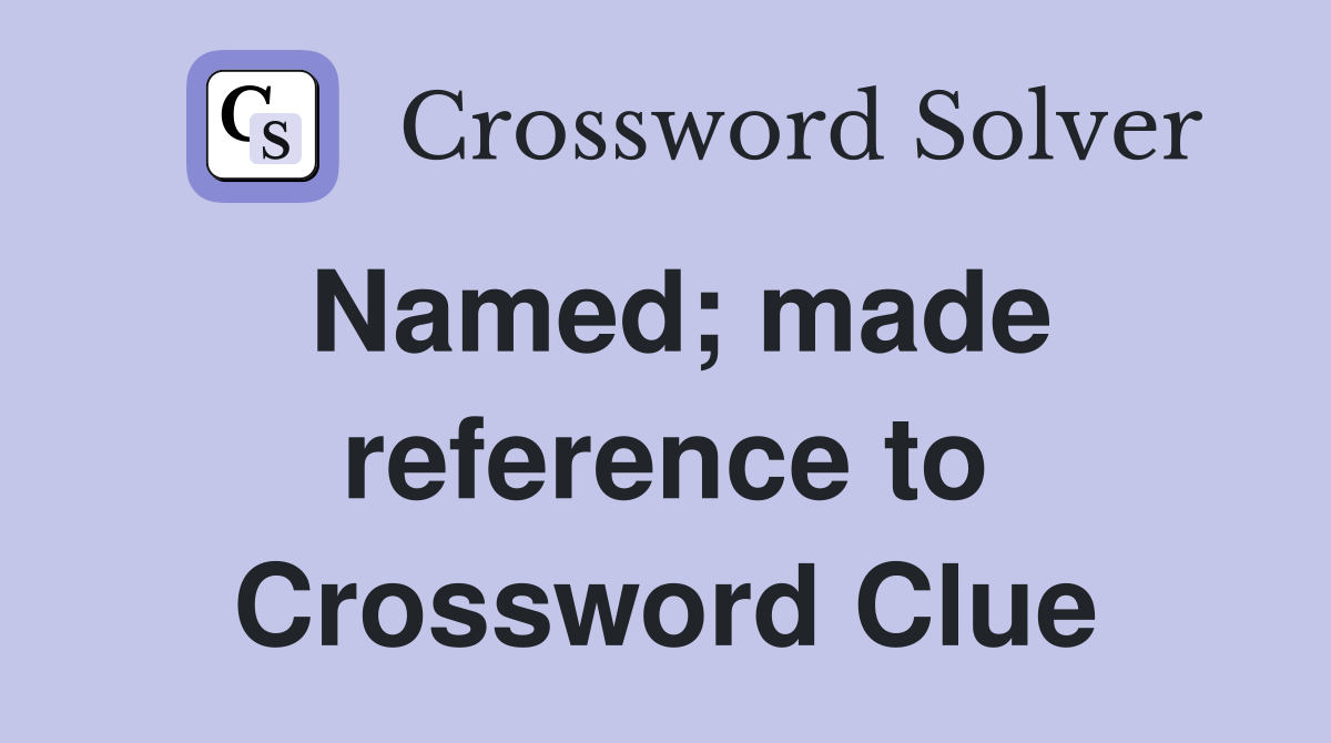 Named; made reference to Crossword Clue