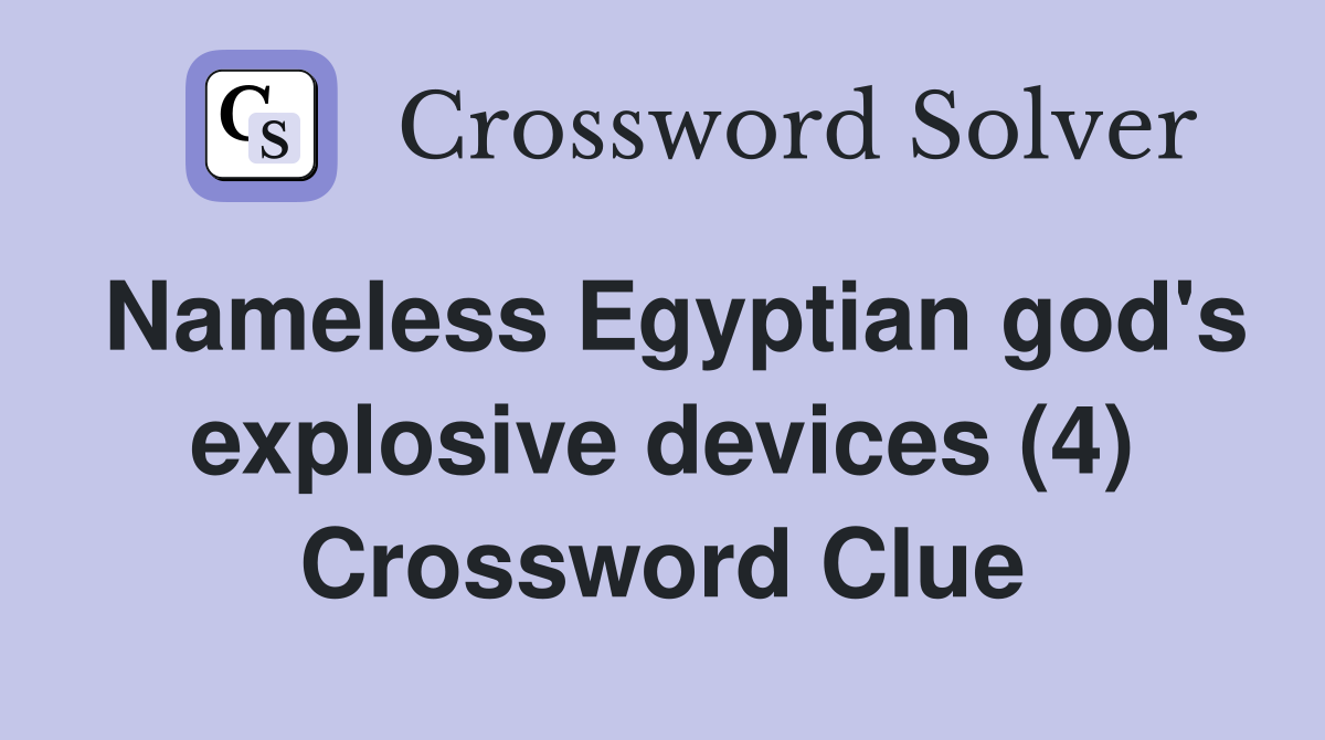 Nameless Egyptian god's explosive devices (4) Crossword Clue