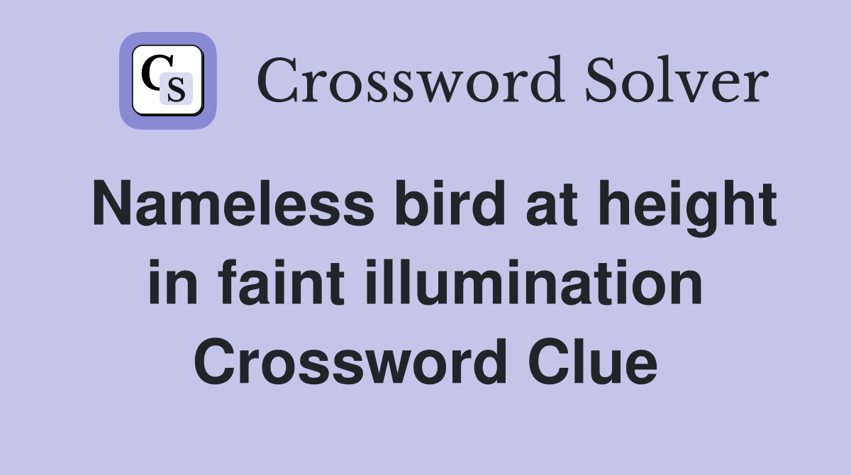 Nameless bird at height in faint illumination Crossword Clue