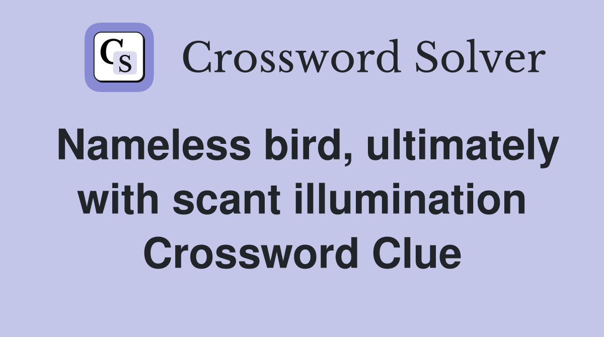 Nameless bird, ultimately with scant illumination Crossword Clue