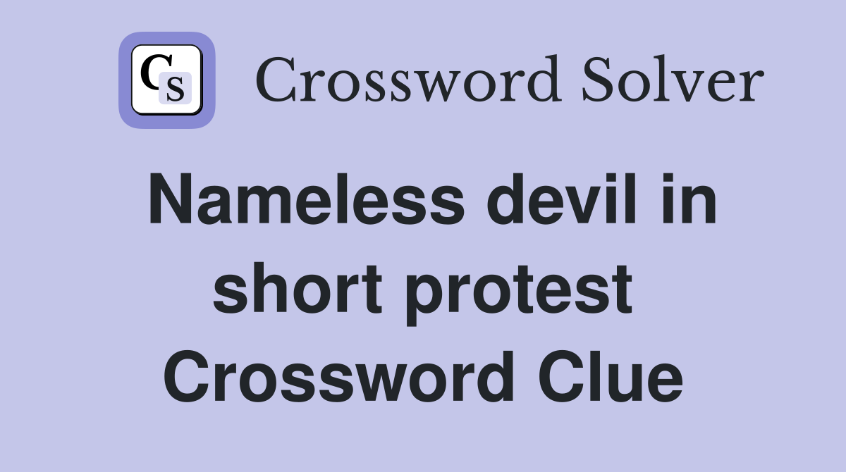 Nameless devil in short protest Crossword Clue