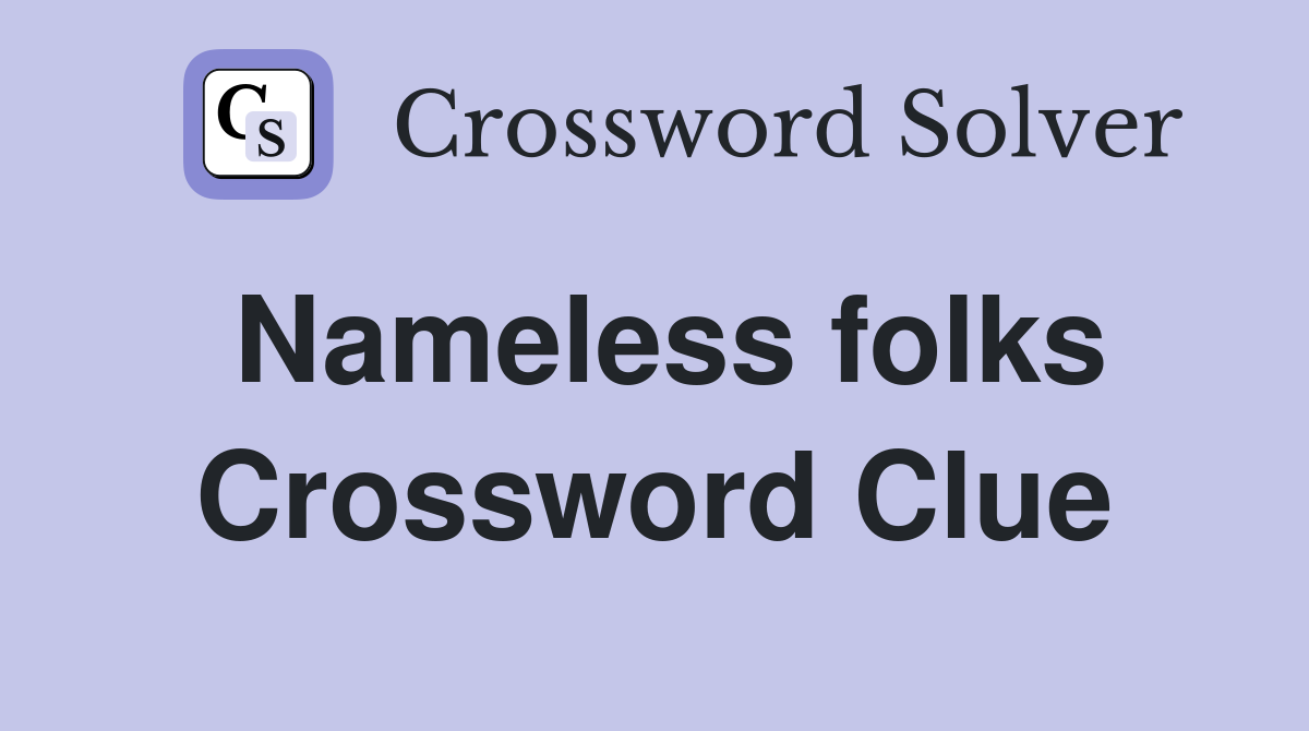Nameless folks Crossword Clue