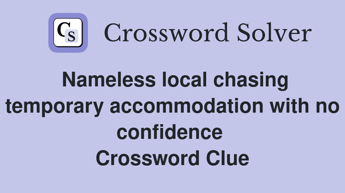 Nameless local chasing temporary accommodation with no confidence  Crossword Clue