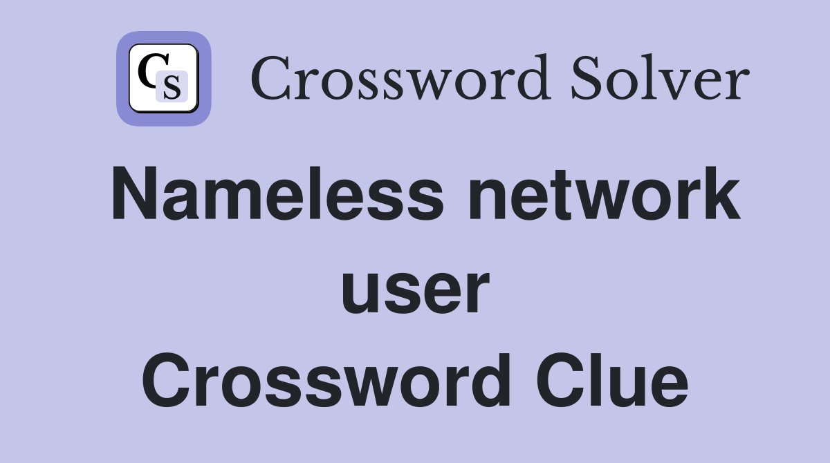 Nameless network user Crossword Clue