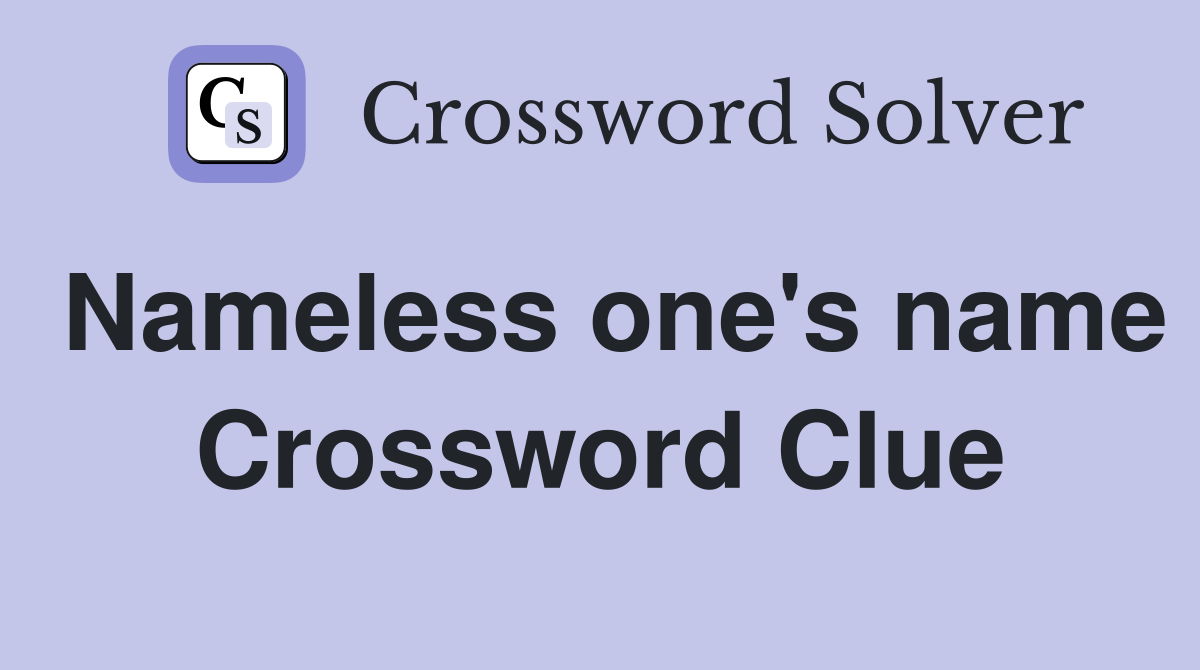 Nameless one's name Crossword Clue