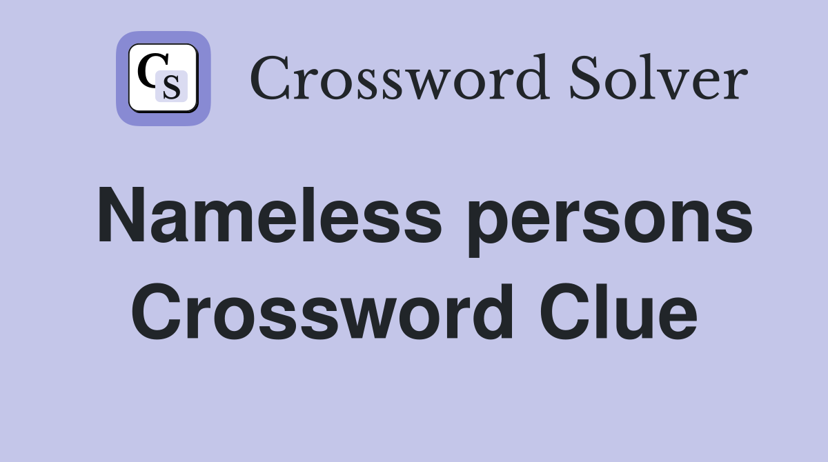 Nameless persons Crossword Clue