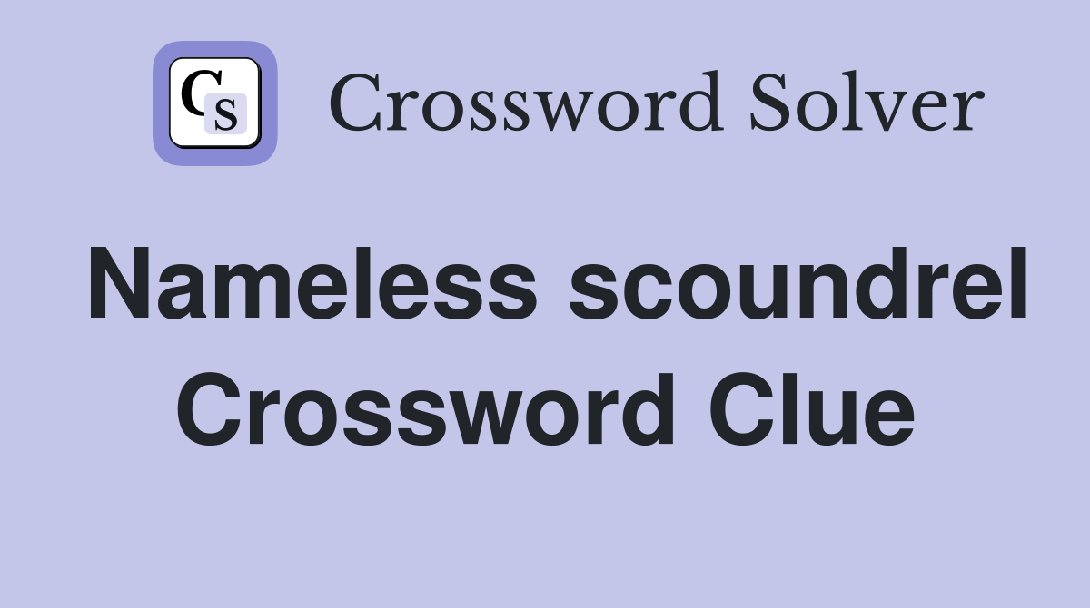 Nameless scoundrel Crossword Clue