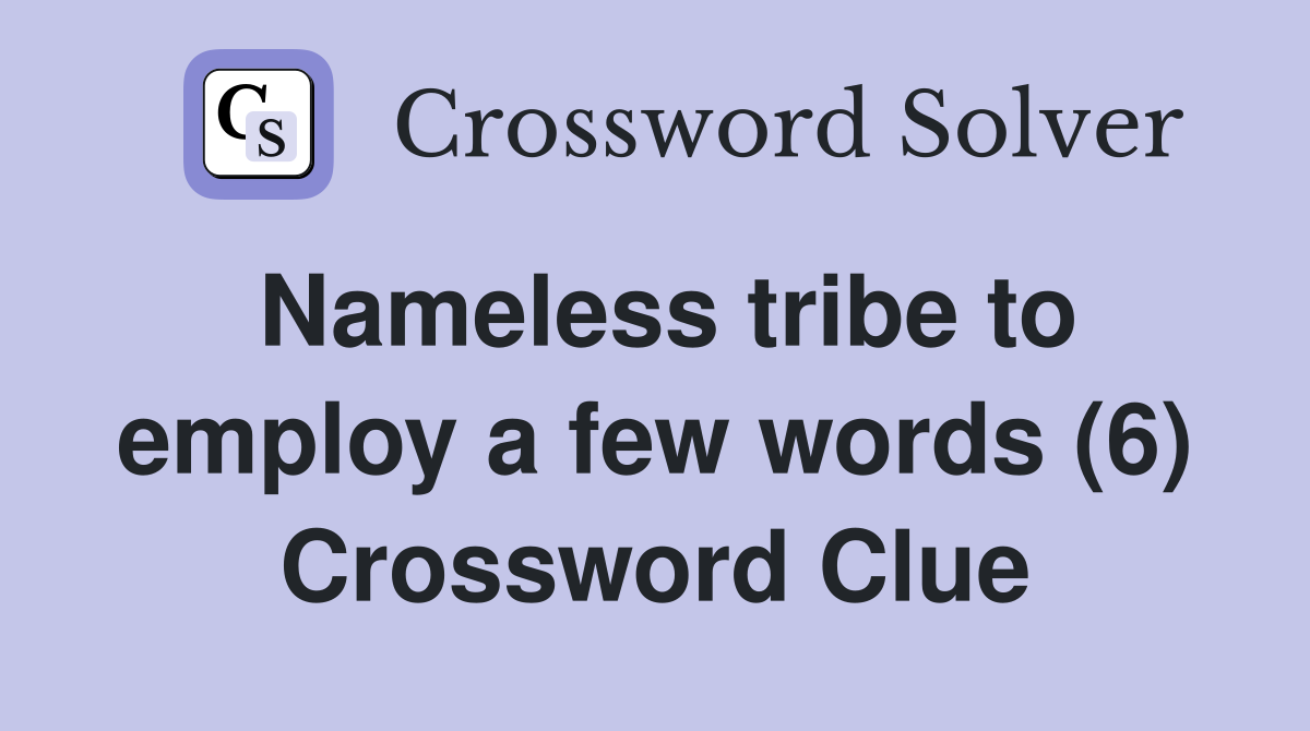 Nameless tribe to employ a few words (6) Crossword Clue