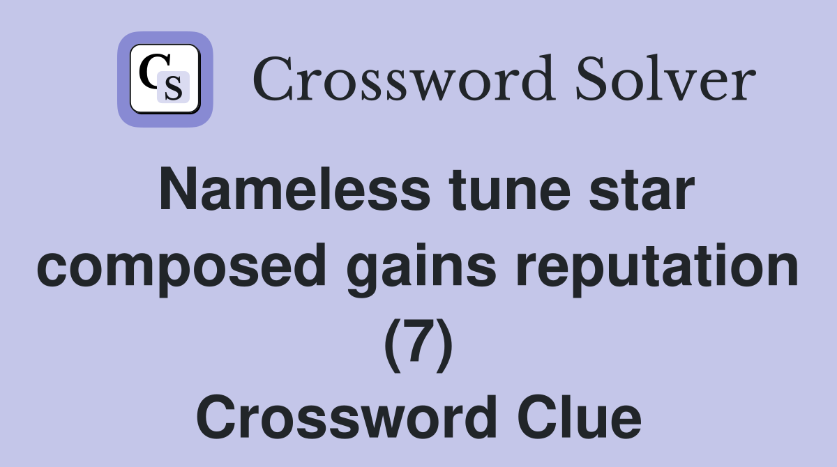 Nameless tune star composed gains reputation (7) Crossword Clue