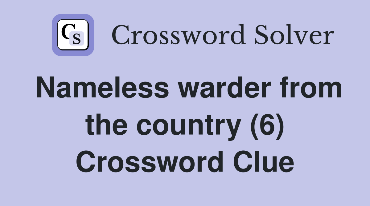 Nameless warder from the country (6) Crossword Clue