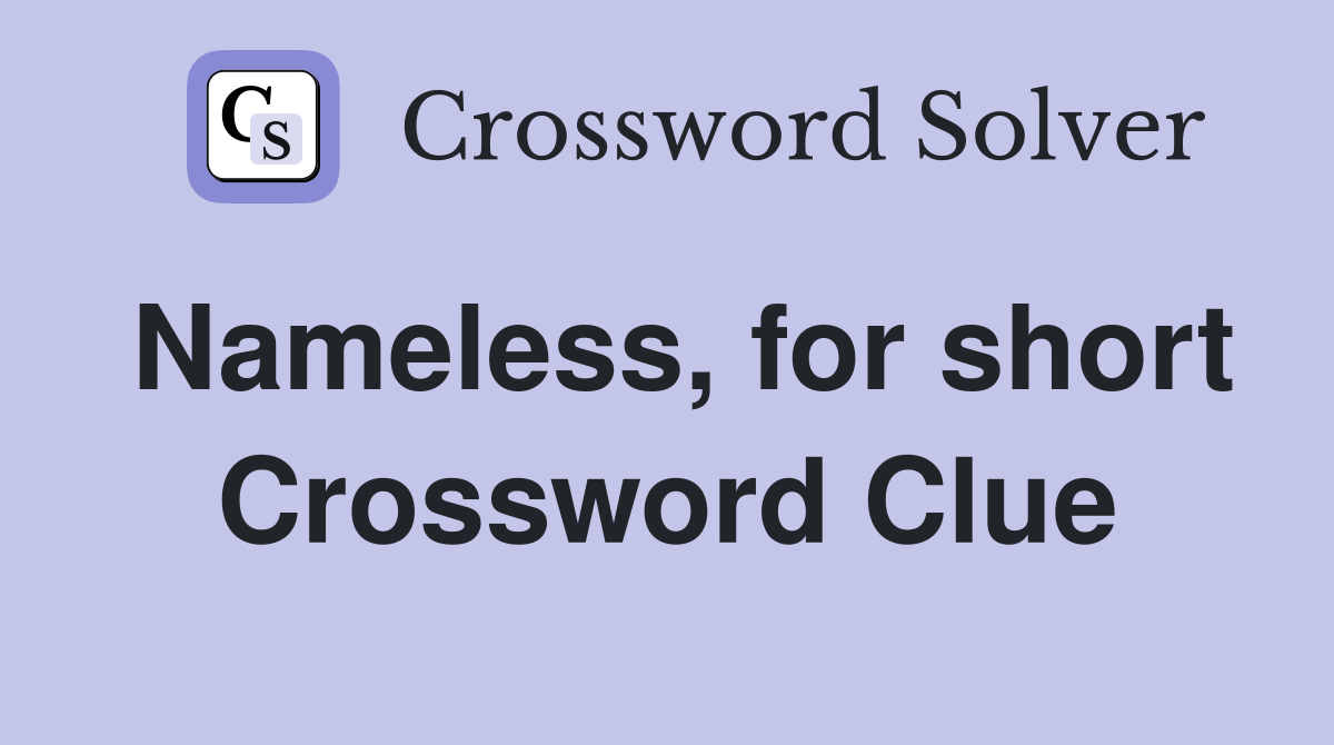 Nameless, for short Crossword Clue
