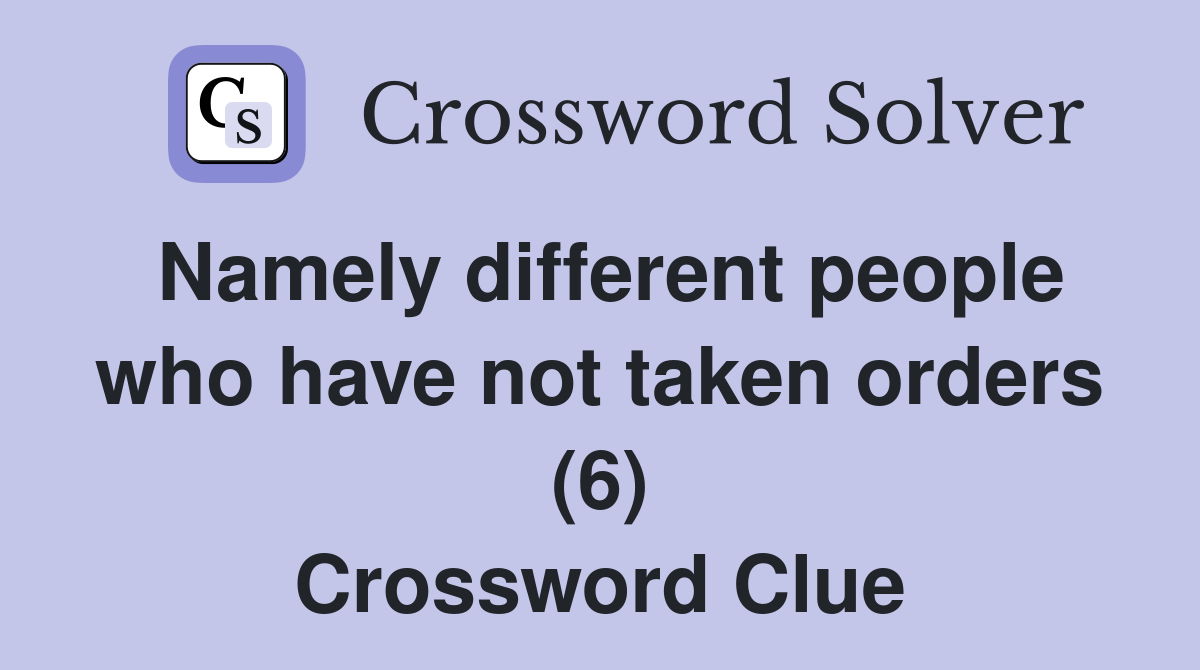 Namely different people who have not taken orders (6) Crossword Clue