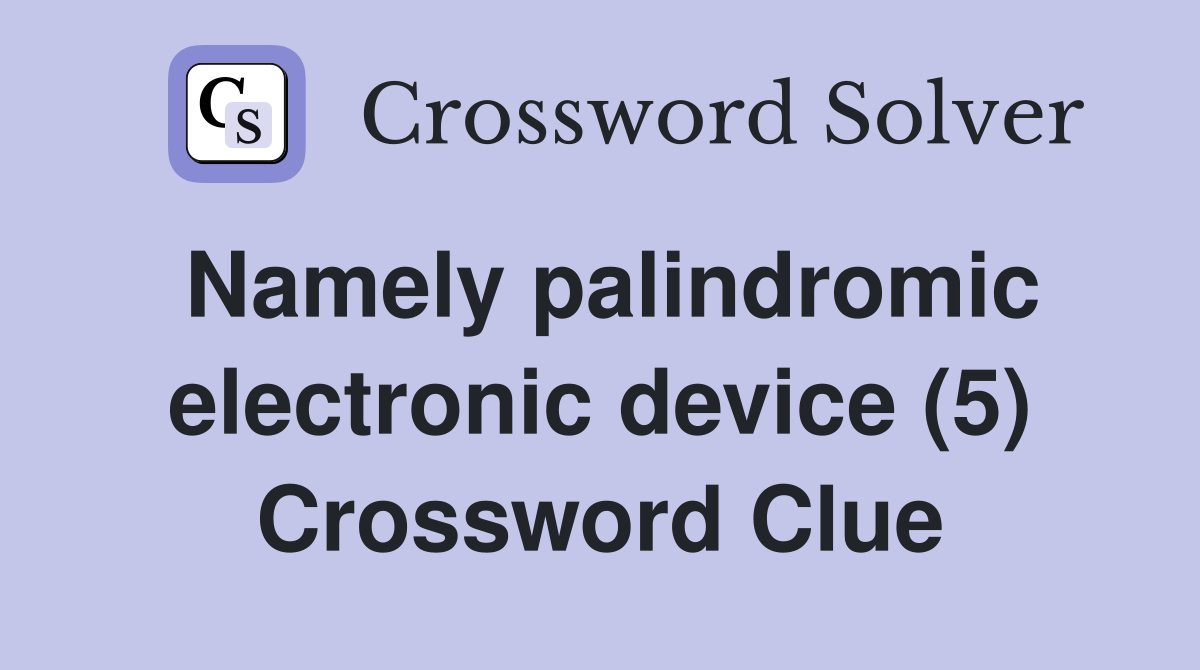 Namely palindromic electronic device (5) Crossword Clue