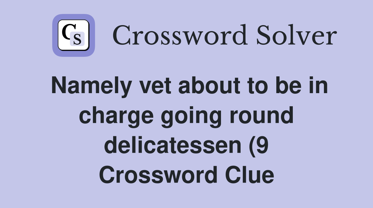 Namely vet about to be in charge going round delicatessen (9 Namely vet about to be in charge going round delicatessen (9