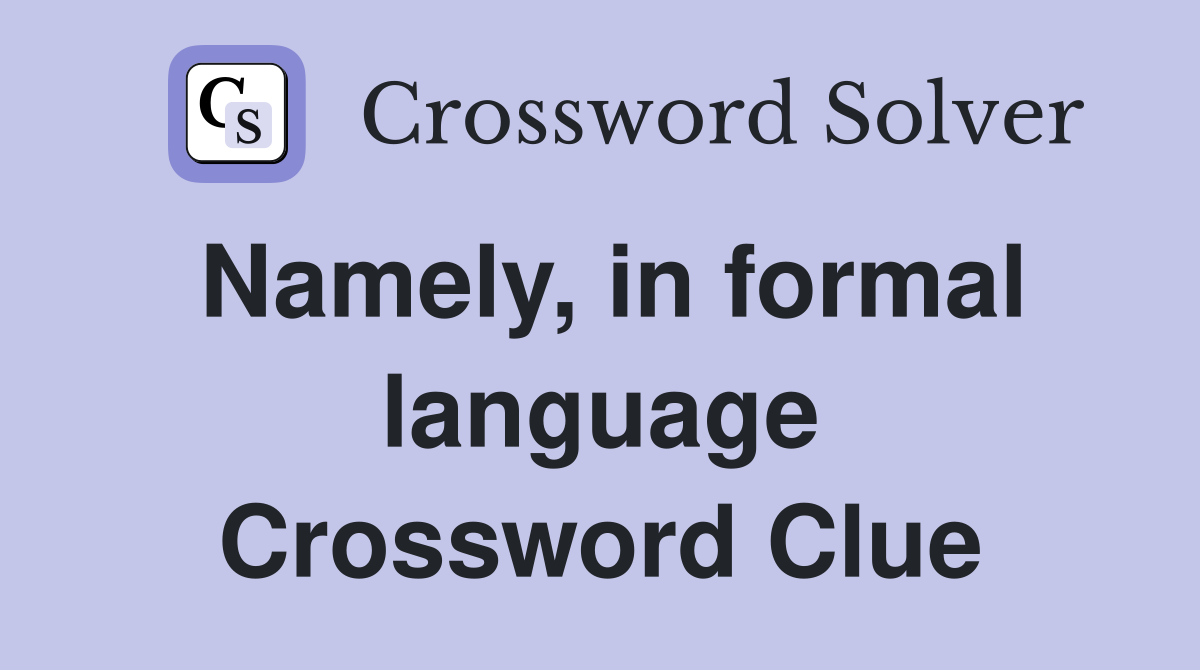 Namely, in formal language Crossword Clue