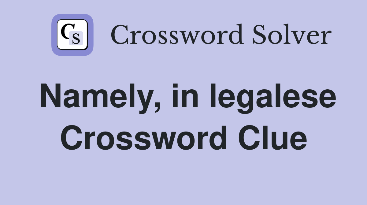 Namely, in legalese Crossword Clue