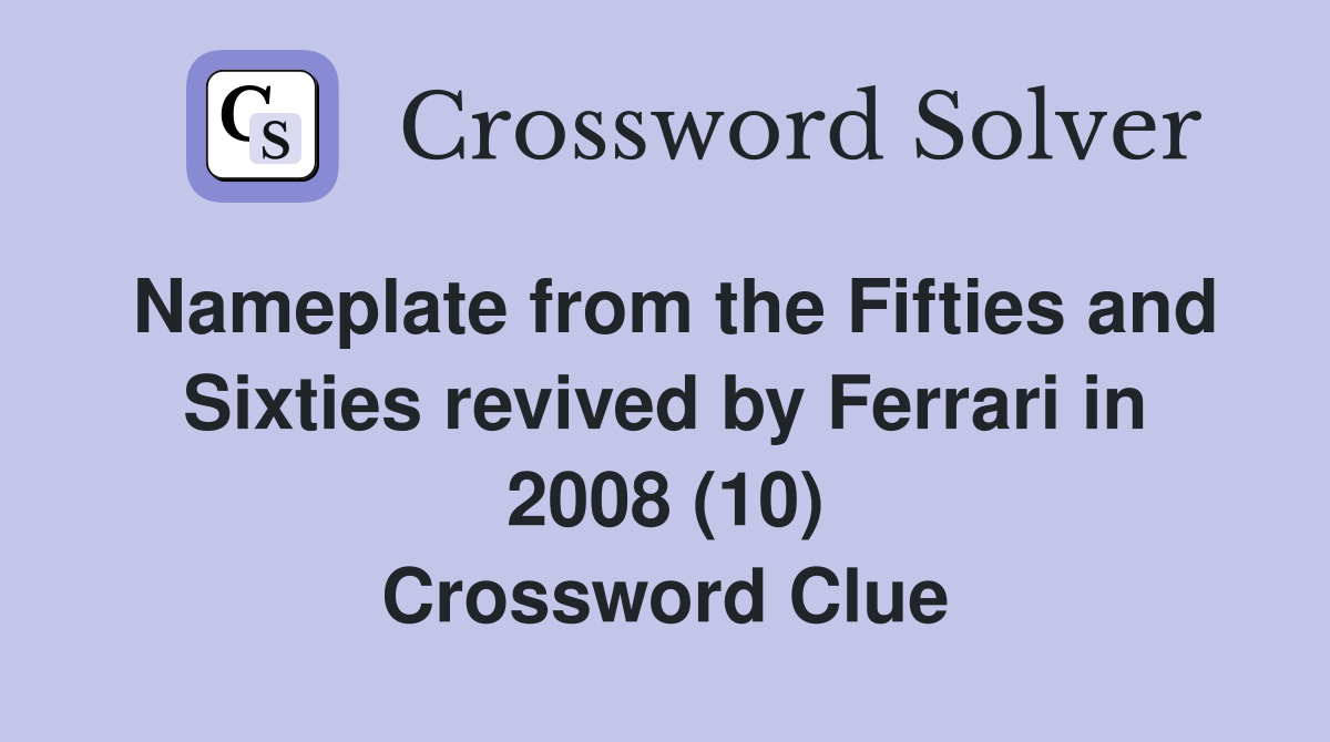 Nameplate from the Fifties and Sixties revived by Ferrari in 2008 (10) Crossword Clue