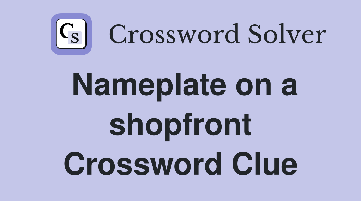 Nameplate on a shopfront Crossword Clue
