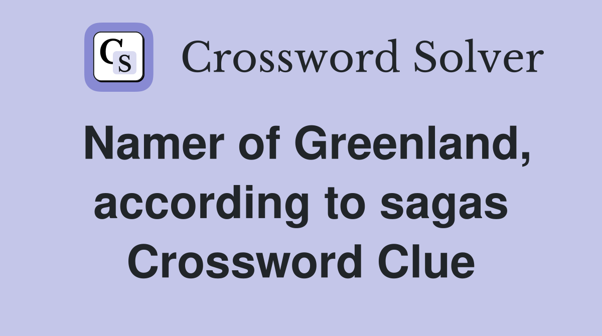 Namer of Greenland, according to sagas Crossword Clue