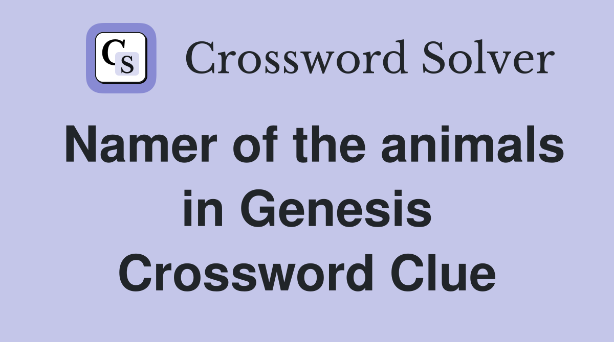 Namer of the animals in Genesis Crossword Clue