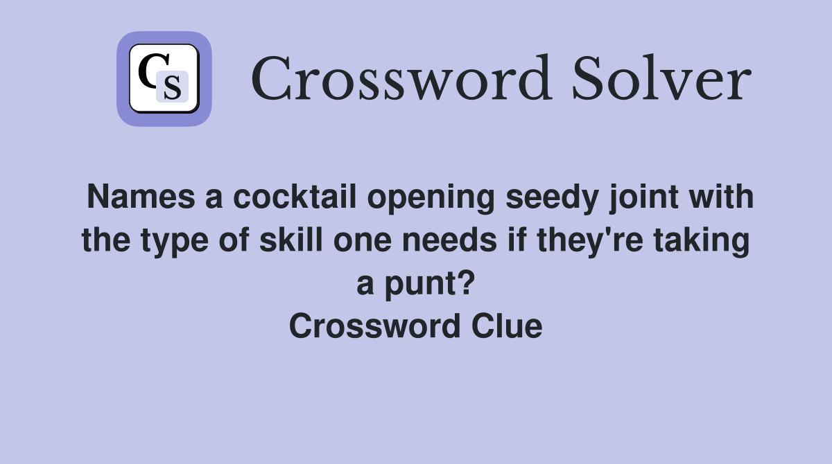 Names a cocktail opening seedy joint with the type of skill one needs if they're taking a punt? Crossword Clue