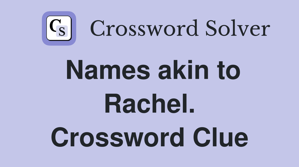 Names akin to Rachel. Crossword Clue
