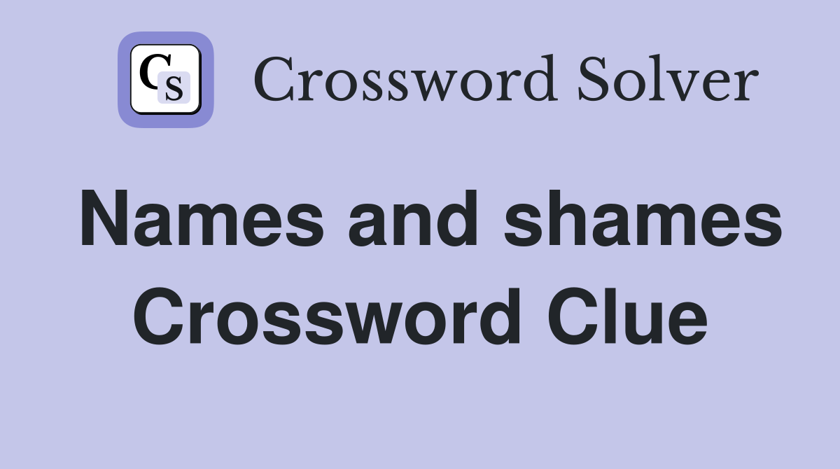 Names and shames Crossword Clue