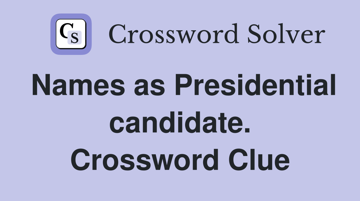 Names as Presidential candidate. Crossword Clue