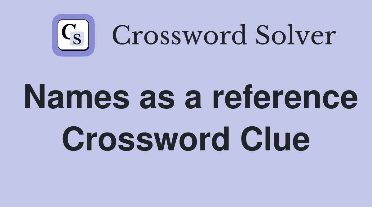 Names as a reference Crossword Clue