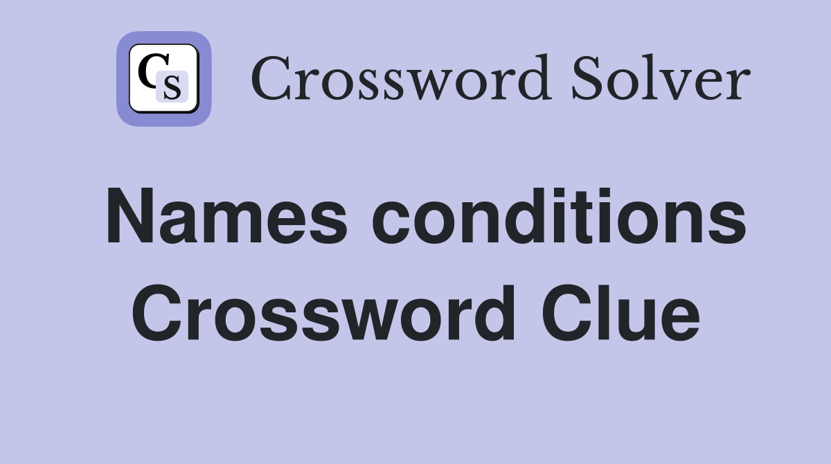 Names conditions Crossword Clue