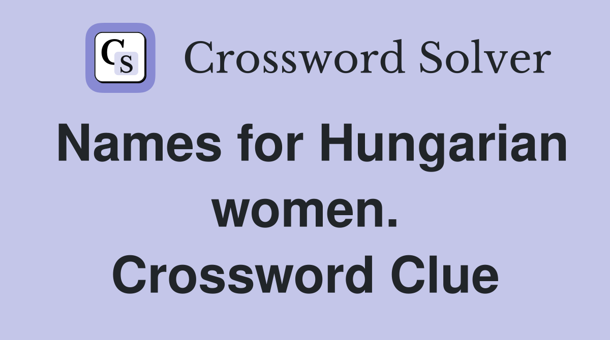 Names for Hungarian women. Crossword Clue