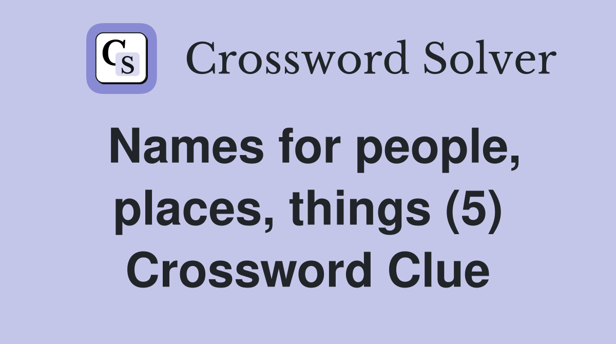 Names for people, places, things (5) Crossword Clue