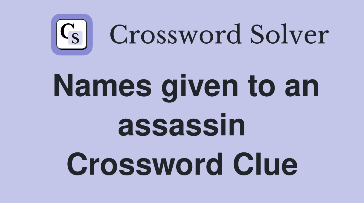 Names given to an assassin Crossword Clue