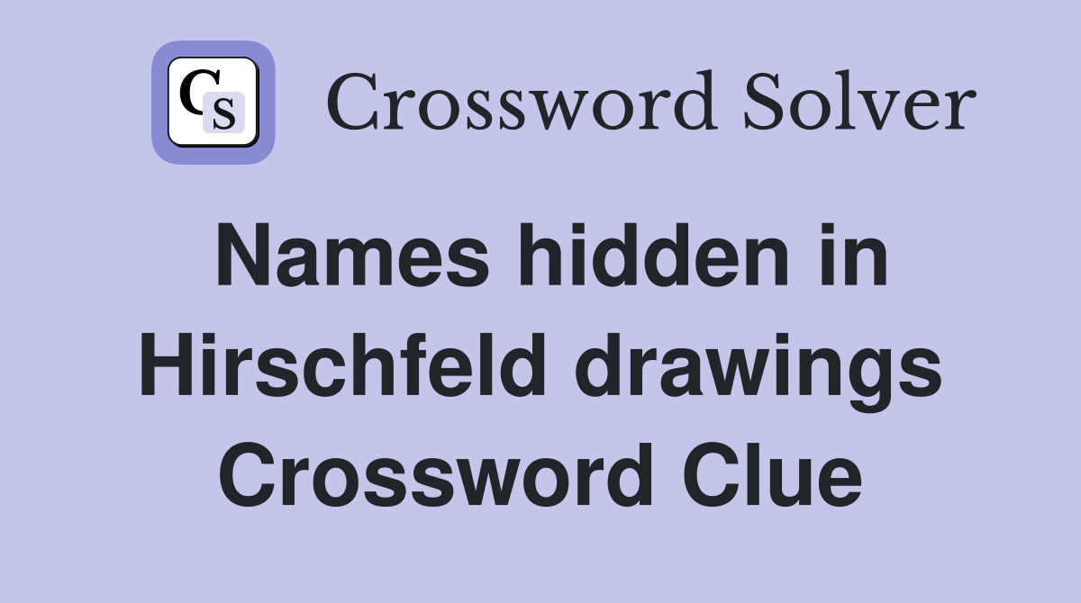 Names hidden in Hirschfeld drawings Crossword Clue