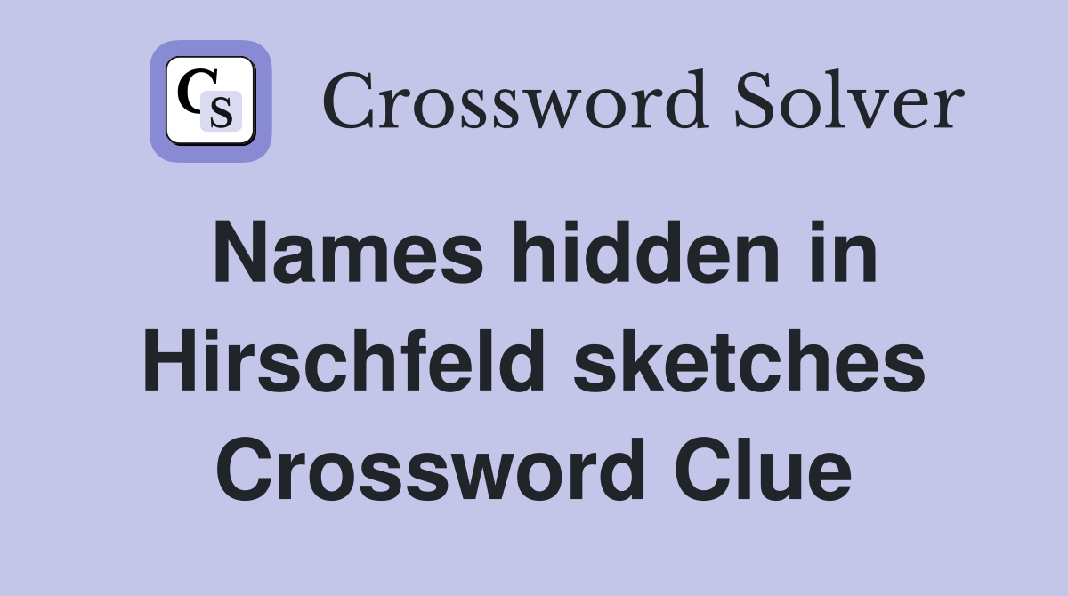 Names hidden in Hirschfeld sketches Crossword Clue