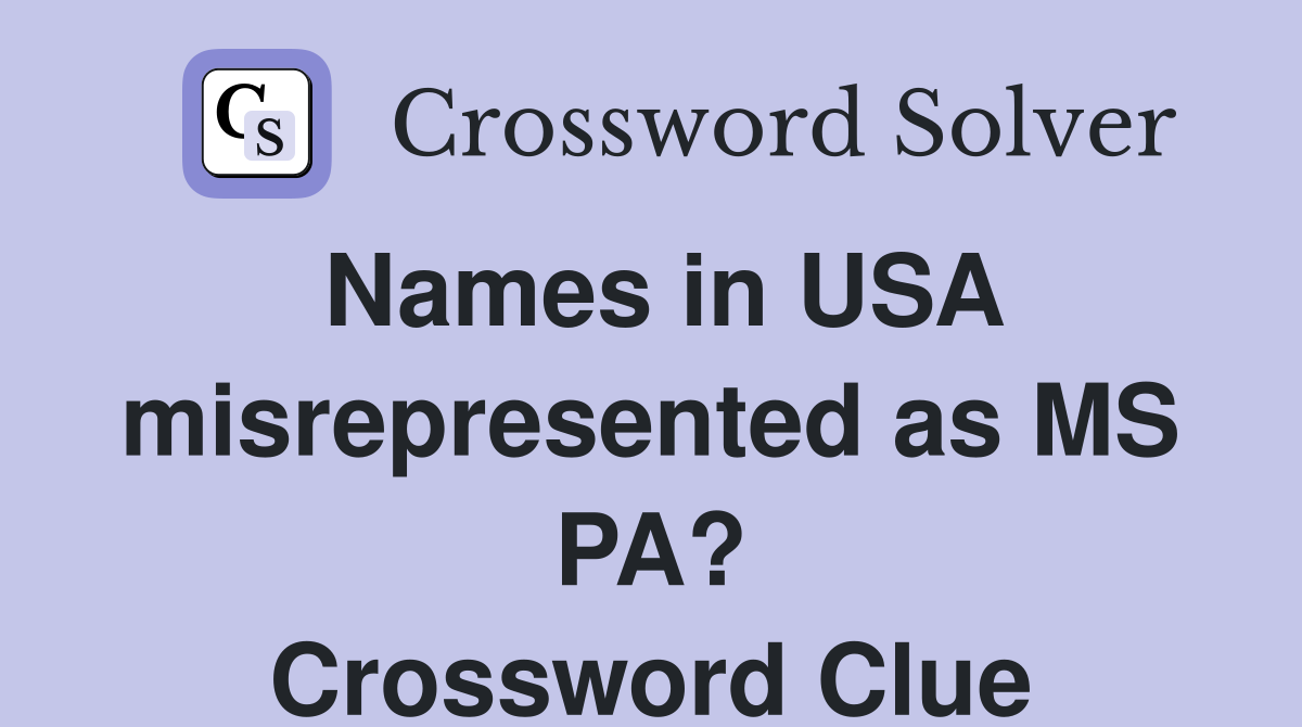 Names in USA misrepresented as MS PA? Crossword Clue