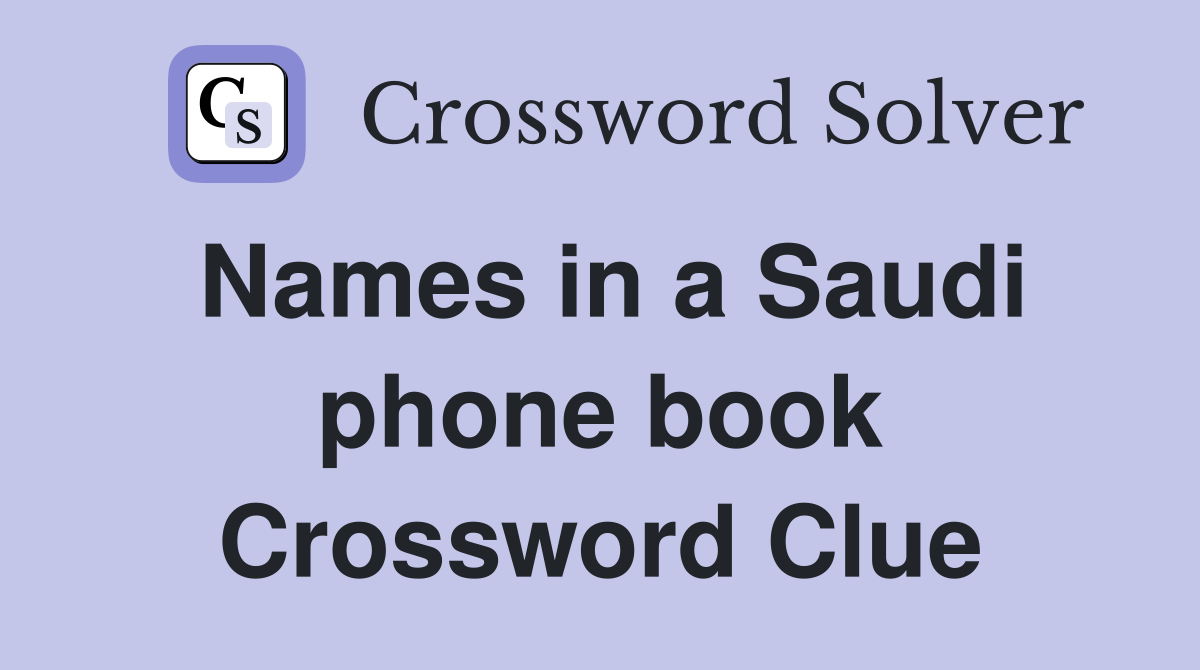 Names in a Saudi phone book Crossword Clue