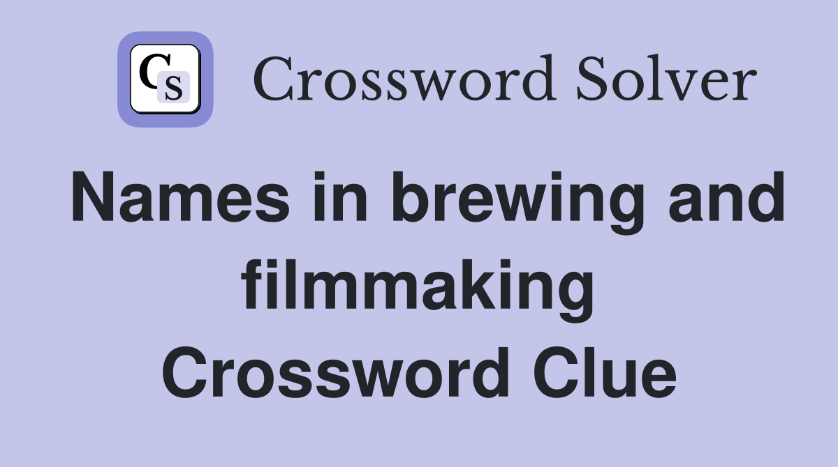 Names in brewing and filmmaking Crossword Clue