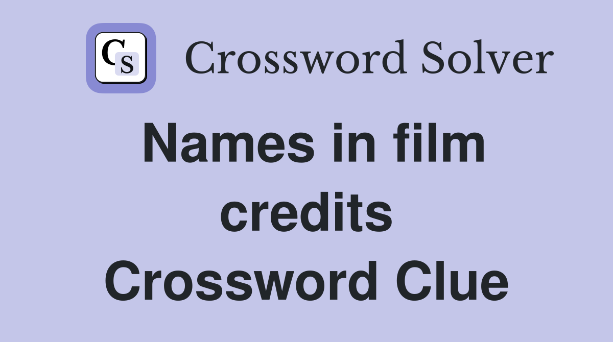 Names in film credits Crossword Clue