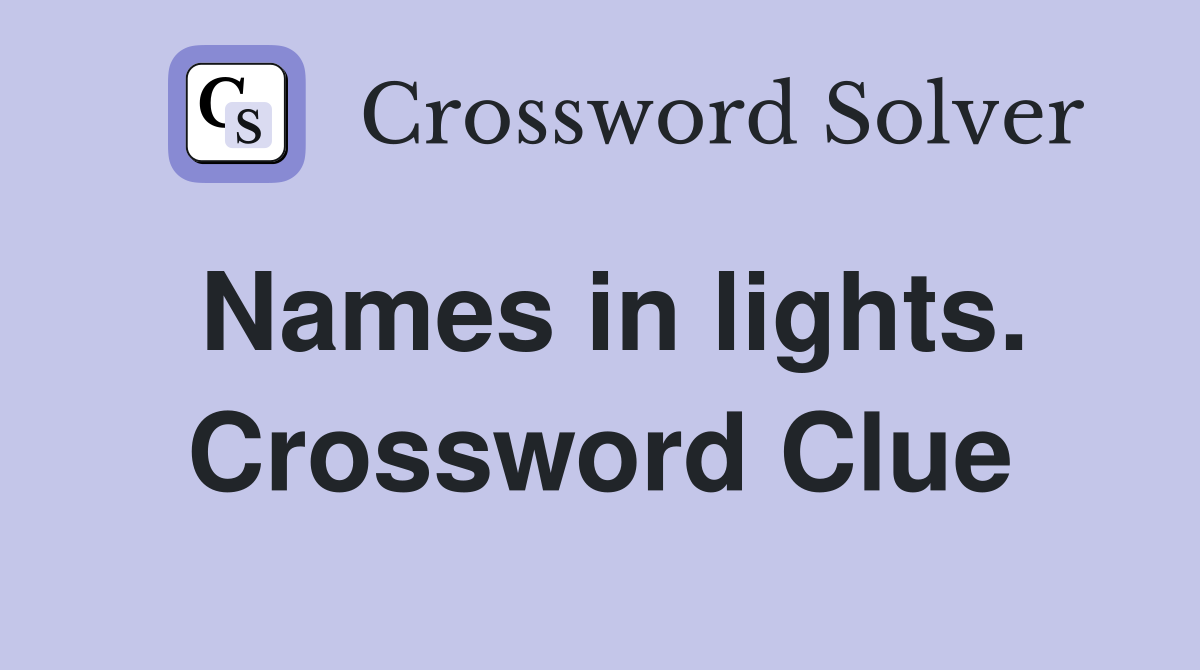 Names in lights. Crossword Clue