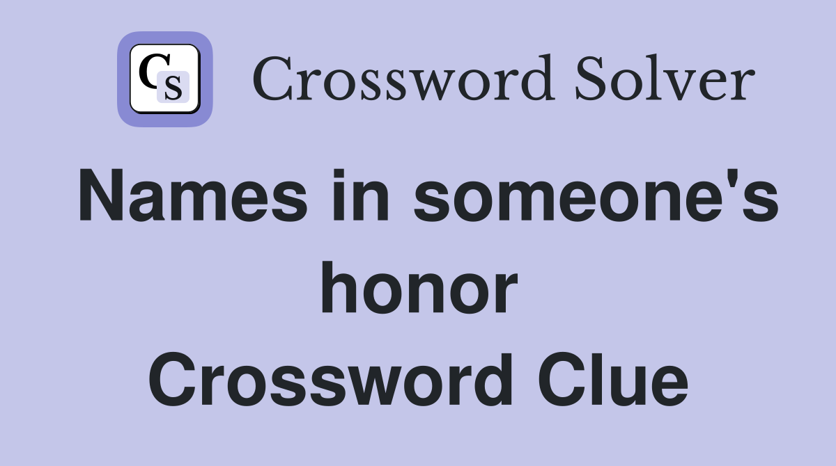 Names in someone's honor Crossword Clue
