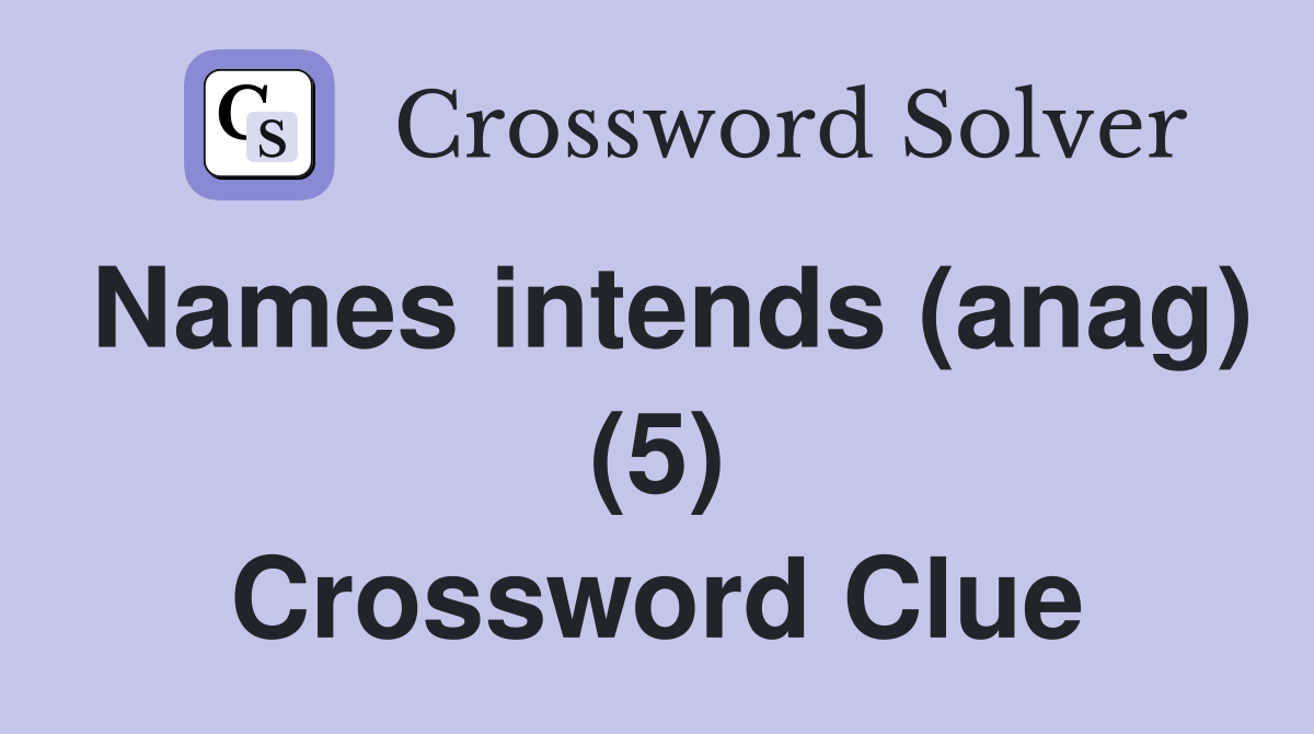 Names intends (anag) (5) Crossword Clue