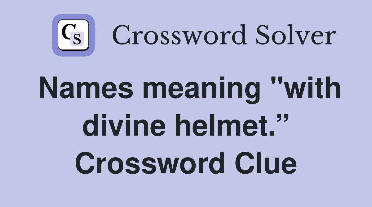 Names meaning "with divine helmet.” Crossword Clue