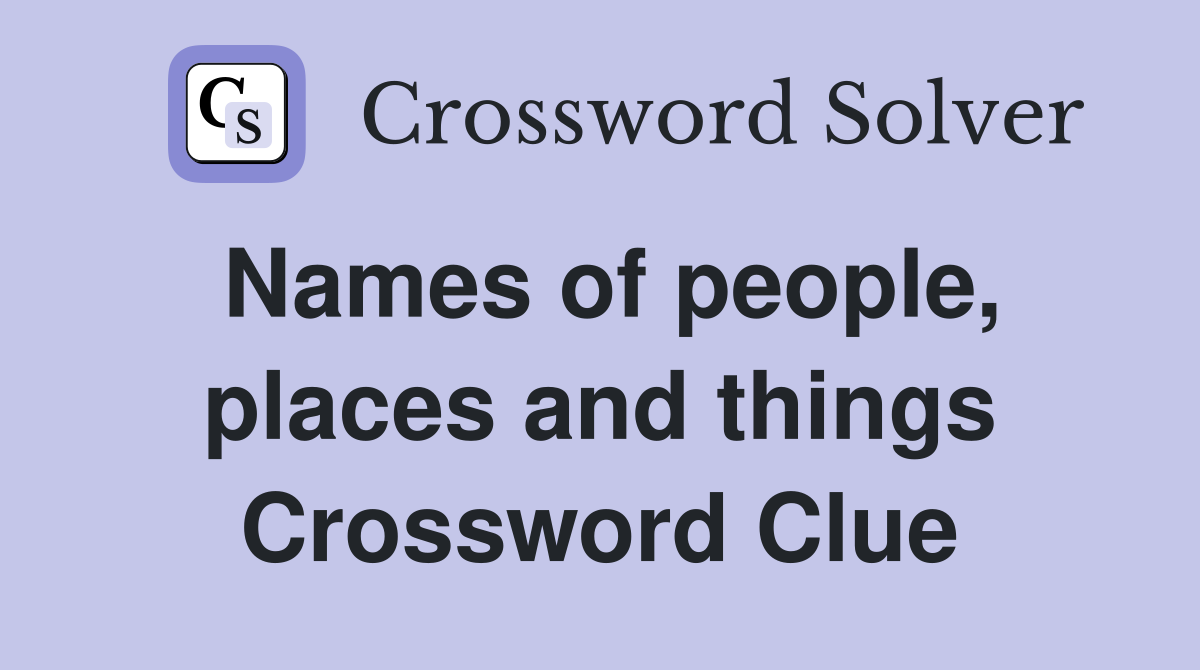 Names of people, places and things Crossword Clue