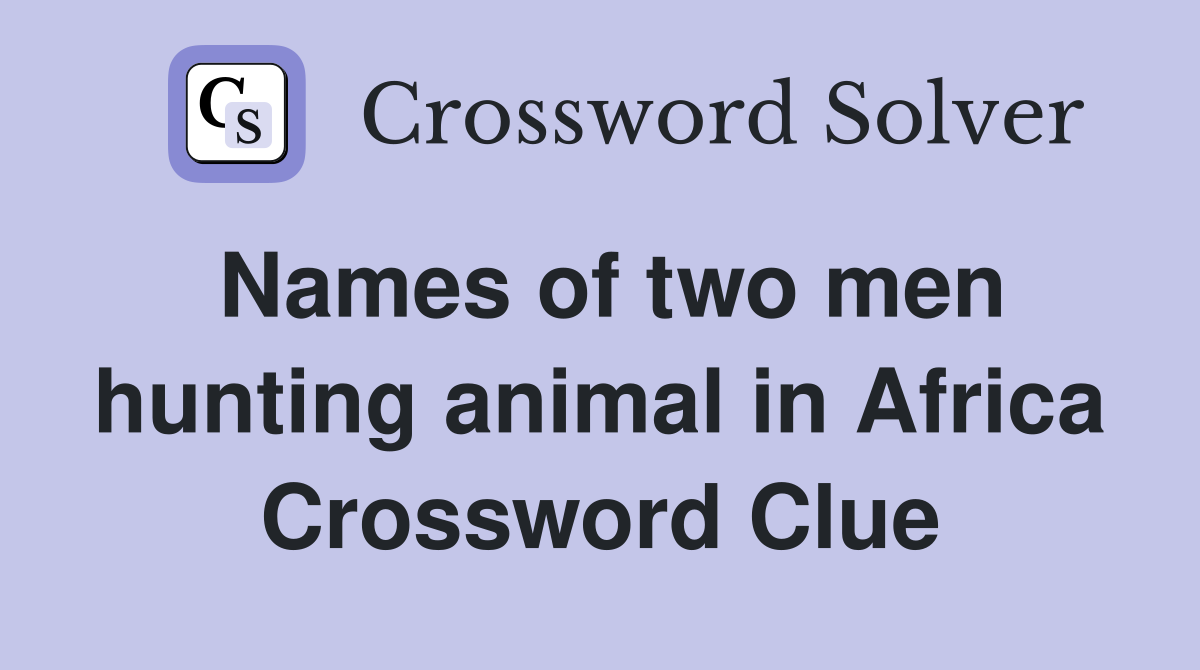 Names of two men hunting animal in Africa Crossword Clue