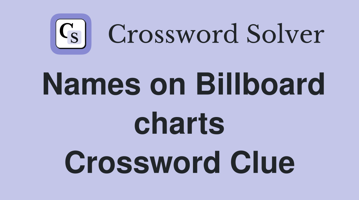 Names on Billboard charts Crossword Clue