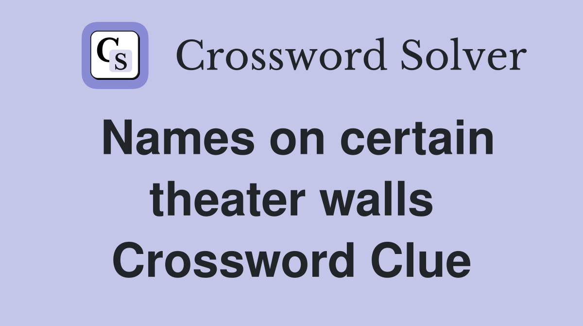 Names on certain theater walls Crossword Clue
