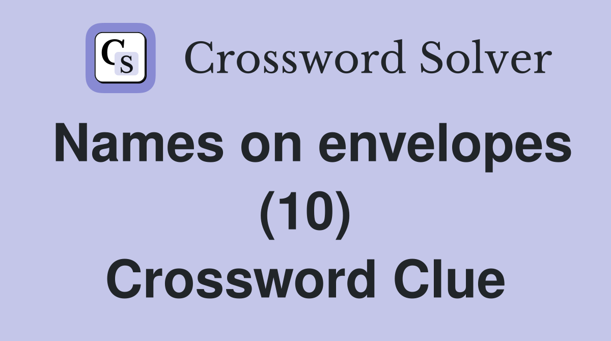 Names on envelopes (10) Crossword Clue